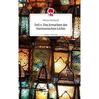 Teil 1: Das Erwachen des Harmonischen Lichts. Life is a Story - story.one, Gebundene Ausgabe von Marina Machacek, Story.one publishing,