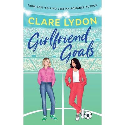 Girlfriend Goals, Taschenbuch von Clare Lydon, Custard Books, 978-1-918129-19-9