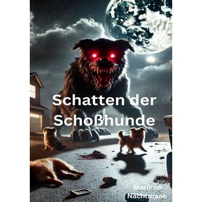 Schatten der Schoßhunde, Taschenbuch von Marlene Nachtmann, Epubli, 978-3-8187-3280-6