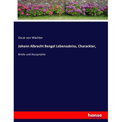 Johann Albrecht Bengel Lebensabriss, Charackter,, Taschenbuch von Oscar Wächter, Hansebooks, 978-3-7436-3961-4