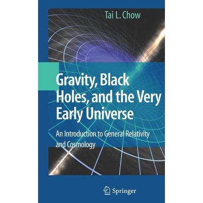 Gravity, Black Holes, and the Very Early Universe, Gebundene Ausgabe von Tai L. Chow, Springer Us, 978-0-387-73629-7