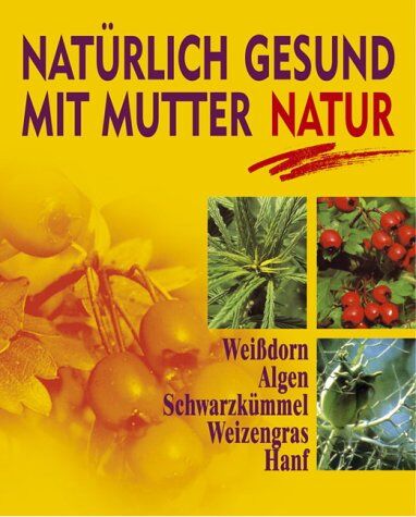 Waldmann, Klaus P. - Natürlich gesund mit Mutter Natur. Weißdorn. Algen. Schwarzkümmel. Weizengras. Hanf - Preis vom 11.10.2026 15:43:13 h