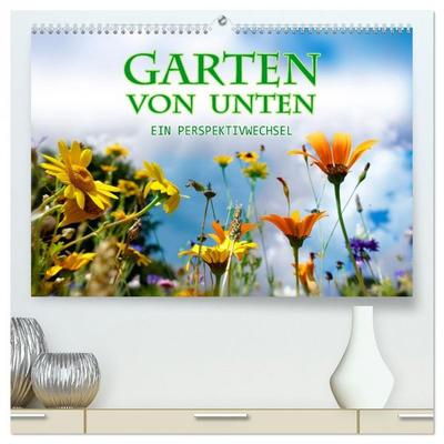 Garten von unten. Ein Perspektivwechsel (hochwertiger Premium Wandkalender 2026 DIN A2 quer), Kunstdruck in Hochglanz
