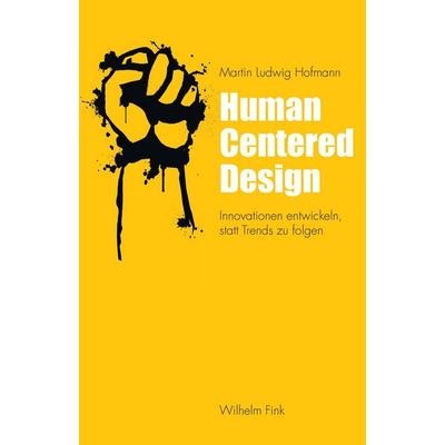 Human Centered Design, Gebundene Ausgabe von Martin Ludwig Hofmann, Brill | Fink, 978-3-7705-6286-2