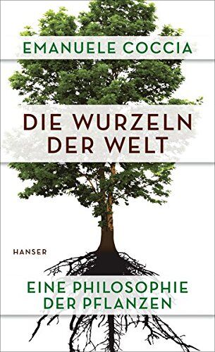 Emanuele Coccia - Die Wurzeln der Welt: Eine Philosophie der Pflanzen - Preis vom 06.10.2026 07:26:00 h