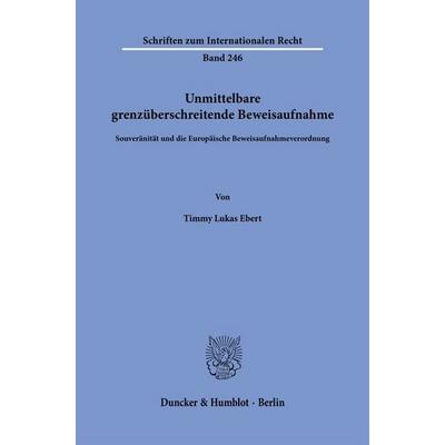 Unmittelbare grenzüberschreitende Beweisaufnahme, Taschenbuch von Timmy Lukas Ebert, Duncker & Humblot, 978-3-428-19627-2