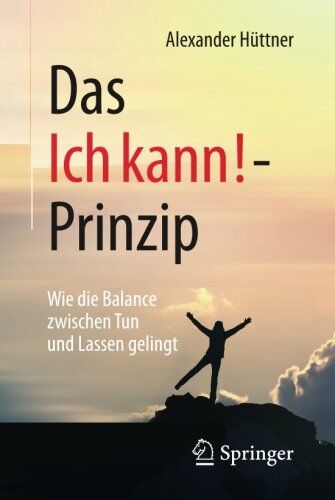 Alexander Hüttner - Das Ich kann!-Prinzip: Wie die Balance zwischen Tun und Lassen gelingt - Preis vom 14.10.2026 23:07:16 h