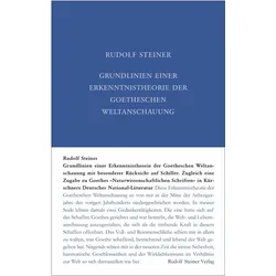 Grundlinien einer Erkenntnistheorie der Goetheschen Weltanschauung mit besonderer Rücksicht auf, Sachbücher von Rudolf Steiner