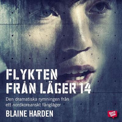 Flykten från Läger 14 : Den dramatiska rymningen från ett nordkoreanskt fångläger - Blaine Harden, Audio, 9789170369872