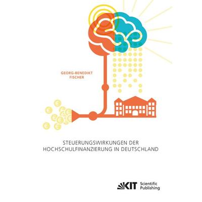 Steuerungswirkungen der Hochschulfinanzierung in Deutschland, Taschenbuch von Georg-Benedikt Fischer, KIT Scientific Publishing, 978-3-7315-0170-1