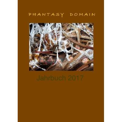Phantasy Domain Jahrbuch / Phantasy-Domain Jahrbuch 2017, Taschenbuch von Antip Sorokin, Epubli, 978-3-7450-7857-2