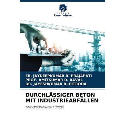 Durchlässiger Beton mit Industrieabfällen, Taschenbuch von Er. Jaydeepkumar R. Prajapati,Amitkumar D. Raval,Jayeshkumar R. Pitroda, Verlag Unser