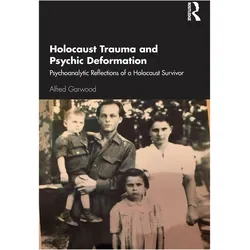 Holocaust Trauma and Psychic Deformation: Psychoanalytic Reflections of a Holocaust Survivor (The Ne, Sachbücher von Alfred Garwood