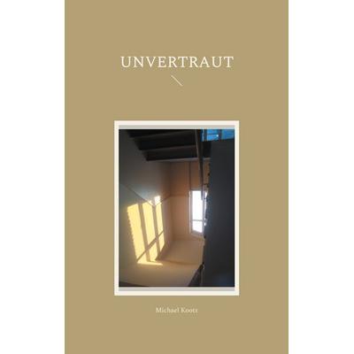 Unvertraut, Taschenbuch von Michael Kootz, BoD – Books on Demand, 978-3-7557-3342-3