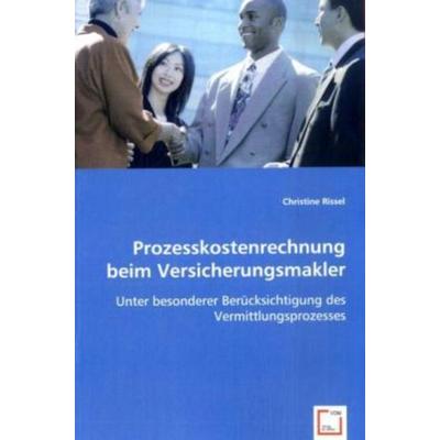 Rissel, C: Prozesskostenrechnung beim Versicherungsmakler, Taschenbuch von Christine Rissel, VDM, 978-3-639-03684-8