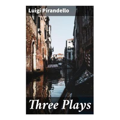 Three Plays, Taschenbuch von Luigi Pirandello, Good Press, 978-80-272-9644-6
