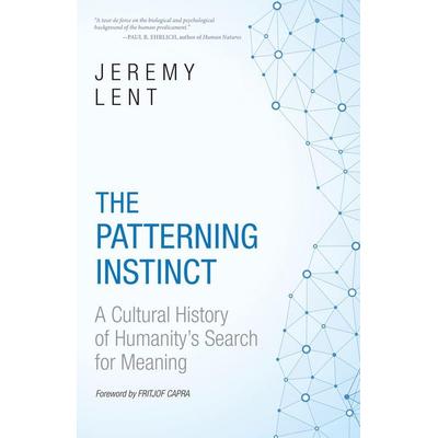 Patterning Instinct, Gebundene Ausgabe von Jeremy Lent, Globe Pequot Publishing, 978-1-63388-293-5