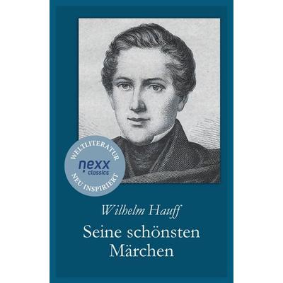 Wilhelm Hauff: Seine schönsten Märchen, Taschenbuch von Wilhelm Hauff, Nexx verlag, 978-3-95870-732-0