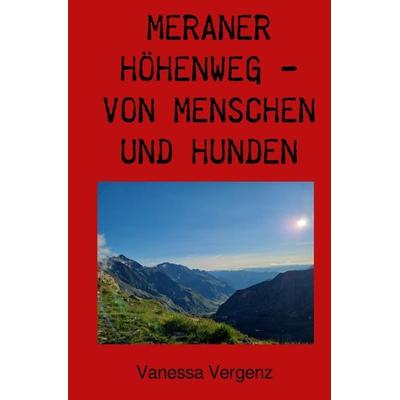 Meraner Höhenweg - von Menschen und Hunden, Taschenbuch von Vanessa Vergenz, Epubli, 978-3-7584-3444-0