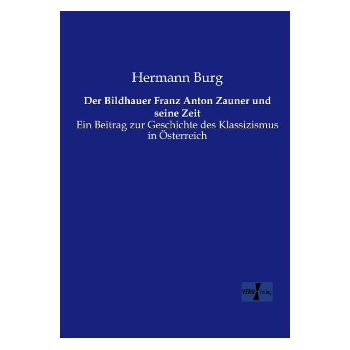 Hansebooks Der Bildhauer Franz Anton Zauner und seine Zeit (Deutsch, Softcover, Hermann Burg) (7558540)