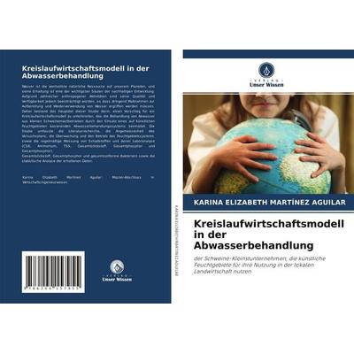 Kreislaufwirtschaftsmodell in der Abwasserbehandlung, Taschenbuch von Karina Elizabeth Martínez Aguilar, Verlag Unser Wissen, 978-620-4-15795-5