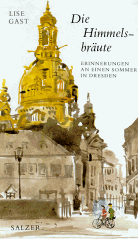 Lise Gast - Die Himmelsbräute. Erinnerungen an einen Sommer in Dresden. - Preis vom 16.10.2026 11:41:07 h