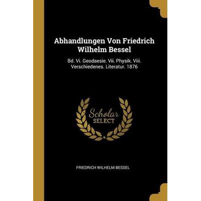 Abhandlungen Von Friedrich Wilhelm Bessel, Taschenbuch von Friedrich Wilhelm Bessel, Creative Media Partners, LLC, 978-0-270-40491-3