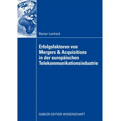 Erfolgsfaktoren von Mergers und Akquisitionen in der europäischen Telekommunikationsindustrie, Fachbücher von Rainer Lenhard