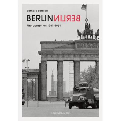 Berlin Berlin, Gebundene Ausgabe von Bernard Larsson, Schirmer/Mosel, 978-3-8296-0849-7