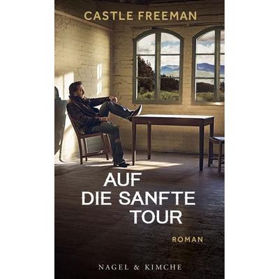 Auf die sanfte Tour, Gebundene Ausgabe von Castle Freeman, Nagel & Kimche, 978-3-312-01014-1