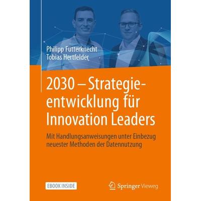 2030 - Strategieentwicklung für Innovation Leaders, Set von Philipp Futterknecht,Tobias Hertfelder, Springer Fachmedien Wiesbaden GmbH,