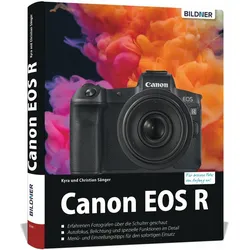 Canon EOS R - Für bessere Fotos von Anfang an, Ratgeber von Kyra Sänger, Christian Sänger