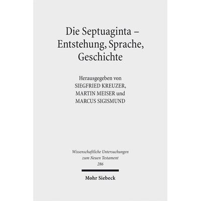 Die Septuaginta - Entstehung, Sprache, Geschichte, Gebundene Ausgabe von , Mohr Siebeck, 978-3-16-151698-6