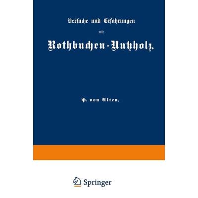 Versuche und Erfahrungen mit Rothbuchen-Nutzholz, Taschenbuch von P. Alten, Springer Berlin, 978-3-642-98889-9