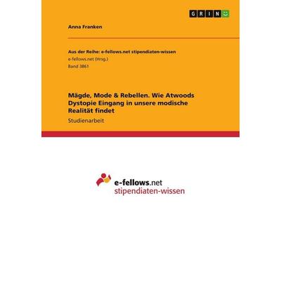 Mägde, Mode & Rebellen. Wie Atwoods Dystopie Eingang in unsere modische Realität findet, Taschenbuch von Anna Franken, GRIN, 978-3-346-48946-3