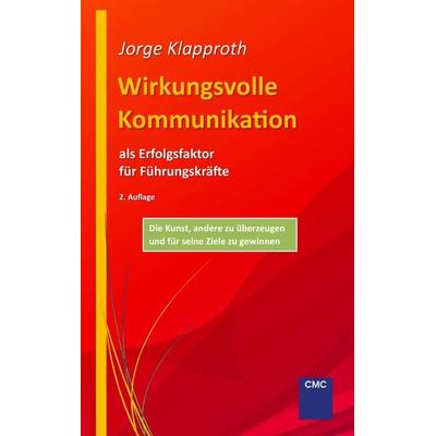 Wirkungsvolle Kommunikation als Erfolgsfaktor für Führungskräfte, Taschenbuch von Jorge Klapproth, BoD – Books on Demand, 978-3-7322-9402-2