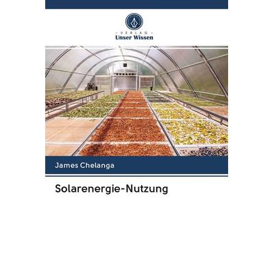 Solarenergie-Nutzung, Taschenbuch von James Chelanga, Verlag Unser Wissen, 978-620-2-92459-7