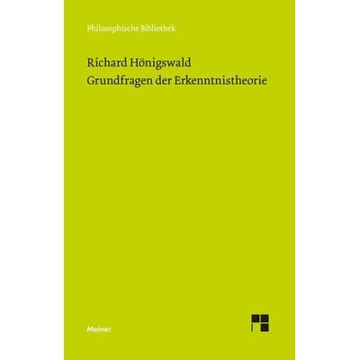 Grundfragen der Erkenntnistheorie, Taschenbuch von Richard Hönigswald, Meiner, F, 978-3-7873-4073-6