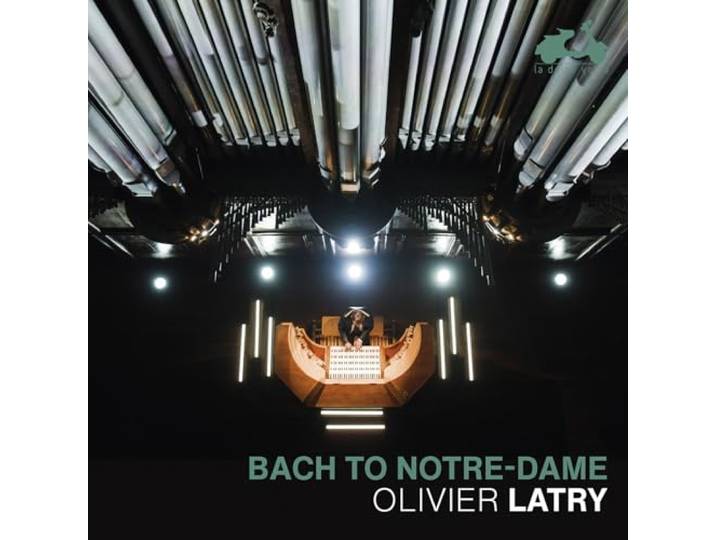 Olivier Latry: Bach To Notre-Dame