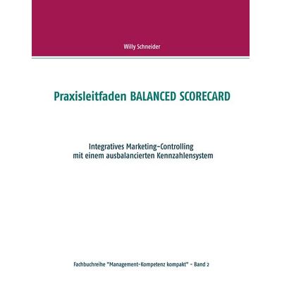 Praxisleitfaden Balanced Scorecard, Taschenbuch von Willy Schneider, BoD – Books on Demand, 978-3-7347-3663-6