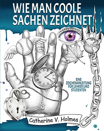 Holmes, Catherine V - Wie man coole Sachen zeichnet: Eine Zeichenanleitung für Lehrer und Studenten - Preis vom 30.09.2026 09:01:18 h