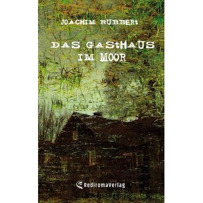 Das Gasthaus im Moor, Taschenbuch von Joachim Rubbert, Rediroma-Verlag, 978-3-96103-549-6