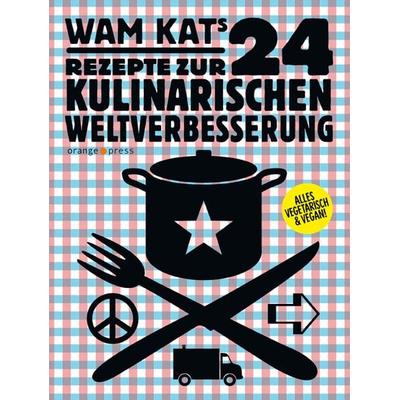 24 Rezepte zur kulinarischen Weltverbesserung, Gebundene Ausgabe von Wam Kat, Orange-Press