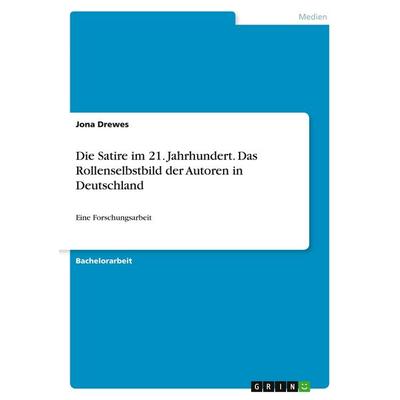 Die Satire im 21. Jahrhundert. Das Rollenselbstbild der Autoren in Deutschland, Taschenbuch von Jona Drewes, GRIN, 978-3-346-26898-3