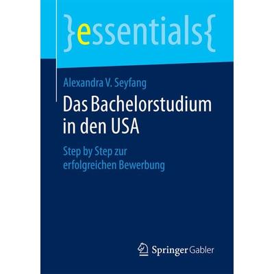 Das Bachelorstudium in den USA, Taschenbuch von Alexandra V. Seyfang, Springer Fachmedien Wiesbaden GmbH, 978-3-658-08909-2