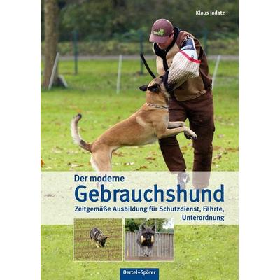 Der moderne Gebrauchshund, Gebundene Ausgabe von Klaus Jadatz, Oertel u. Spörer, 978-3-88627-856-5