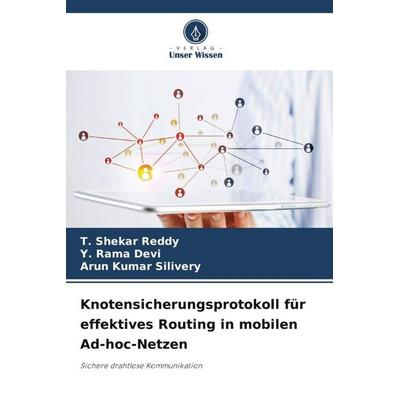 Knotensicherungsprotokoll für effektives Routing in mobilen Ad-hoc-Netzen, Taschenbuch von T. Shekar Reddy,Y. Rama Devi,Arun Kumar Silivery, Verlag