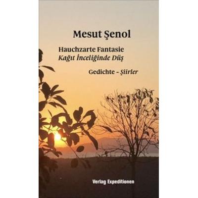 HAUCHZARTE FANTASIE - KAĞıT İNCELİĞİNDE DÜŞ, Taschenbuch von Mesut Şenol, Verlag Expeditionen, 978-3-943863-81-9