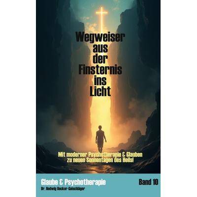 Wegweiser aus der Finsternis ins Licht, Taschenbuch von Hedwig Uecker-Geischläger, BoD – Books on Demand, 978-3-8192-9308-5