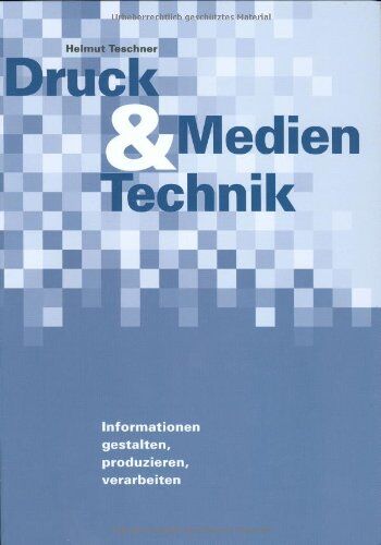 Helmut Teschner - Druck- & Medien-Technik. Informationen, gestalten, produzieren, verarbeiten - Preis vom 30.09.2026 22:30:23 h